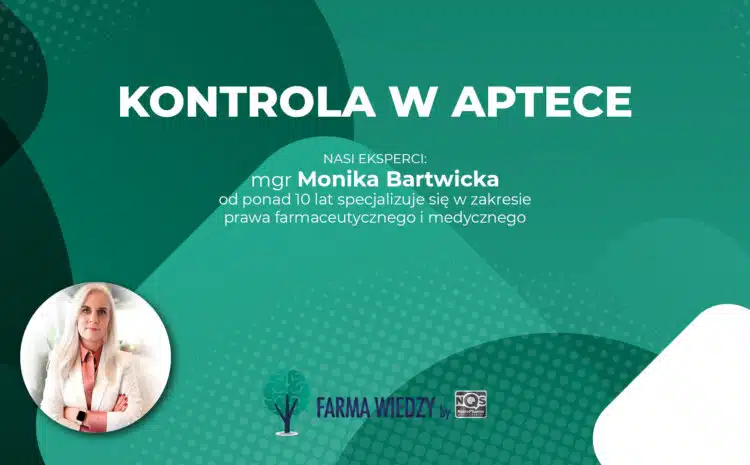 Kontrole w aptece – prawa i obowiązki organów kontrolujących i apteki – Monika Bartwicka