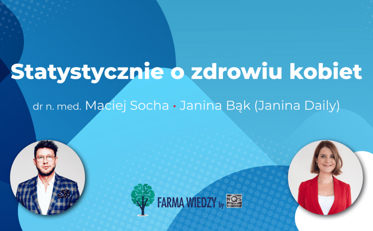 Statystycznie o zdrowiu kobiet, Janina Bąk i dr Maciej Socha